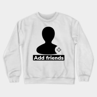 Add friends for facebook Crewneck Sweatshirt